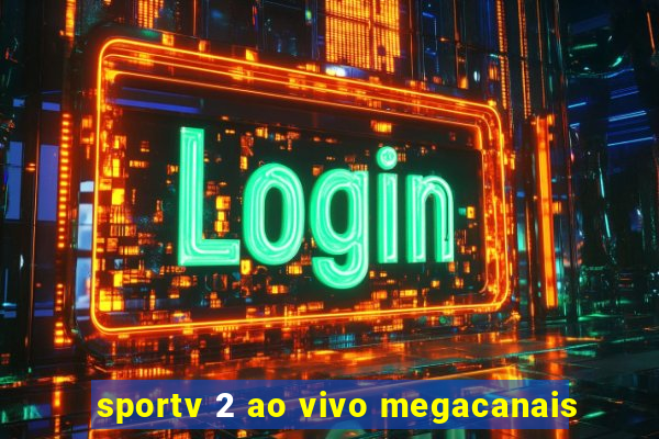 sportv 2 ao vivo megacanais